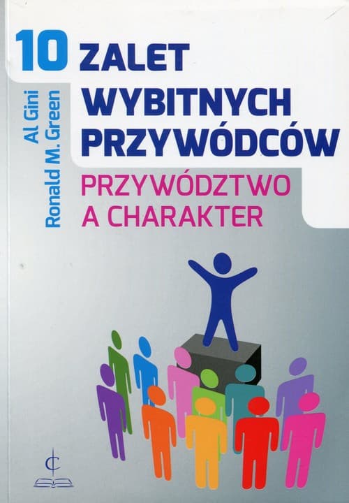 10 zalet wybitnych przywódców Przywództwo a charakter