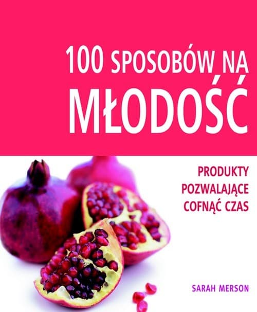 100 sposobów na młodość. Produkty pozwalające cofnąć czas