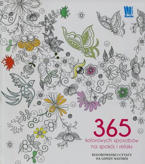 365 kolorowych sposobów na spokój i relaks Kolorowanki i cytaty na lepszy nastrój