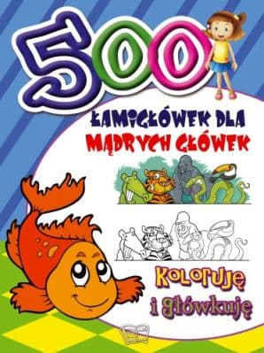 500 Łamigłówek dla mądrych główek Koloruję i główkuję
