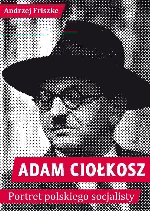Adam Ciołkosz Portret polskiego socjalisty