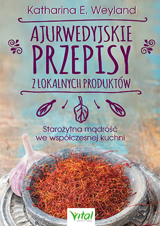 Ajurwedyjskie przepisy z lokalnych produktów