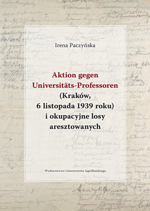 Aktion gegen Universitats-Professoren (Kraków, 6 listopada 1939 roku) i okupacyjne losy aresztowanych