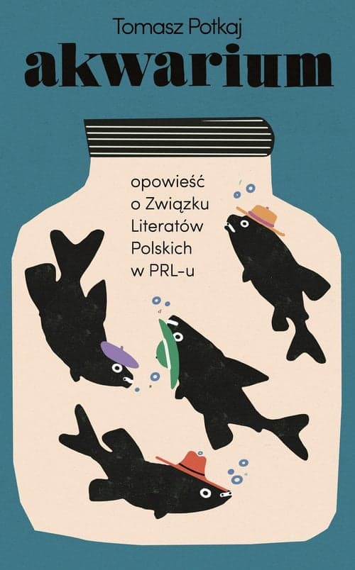 Akwarium Opowieść o Związku Literatów Polskich w PRL-u