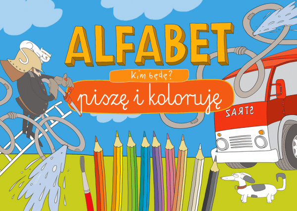 Alfabet. Piszę i koloruję. Kim będę? 
