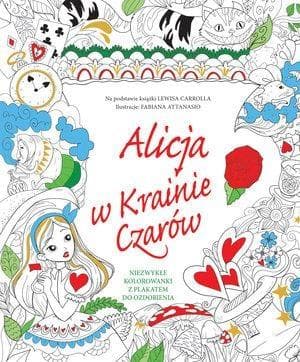 Alicja w Krainie Czarów Niezwykłe kolorowanki z plakatem do ozdobienia Na podstawie książki Lewisa Carrolla