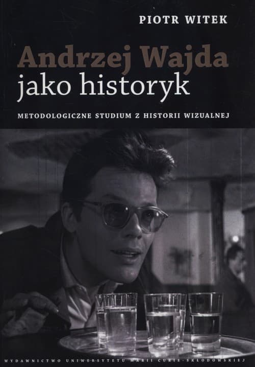 Andrzej Wajda jako historyk Metodologiczne studium z historii wizualnej