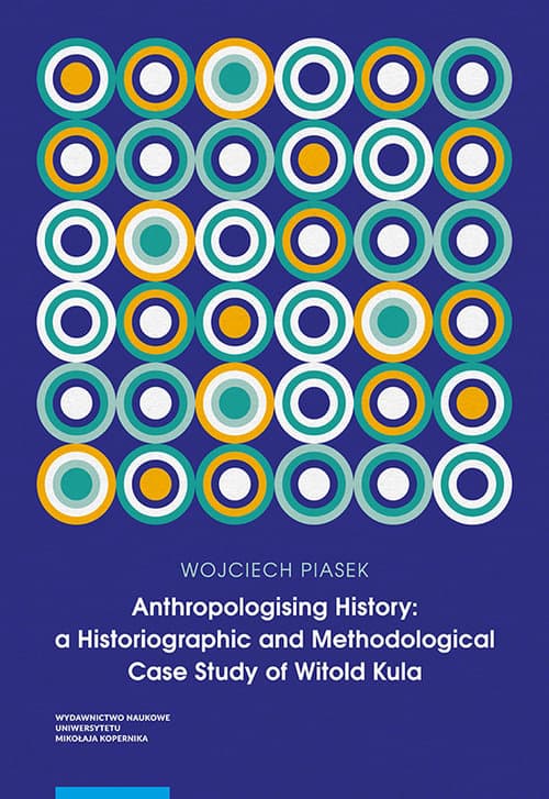 Anthropologising History a Historiographic and Methodological Case Study of Witold Kula