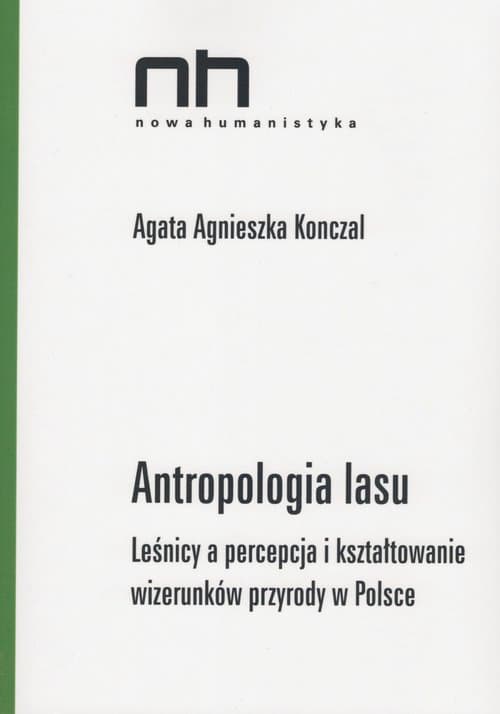 Antropologia lasu Leśnicy a percepcja i kształtowanie wizerunków przyrody w Polsce