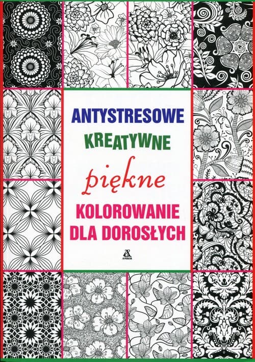 Antystresowe kreatywne kolorowanie dla dorosłych. Piękne kolorowanie 