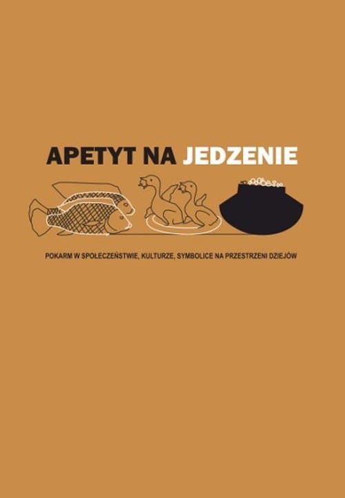 Apetyt na jedzenie Pokarm w społeczeństwie, kulturze, symbolice na przestrzeni dziejów