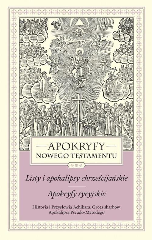 Apokryfy Nowego Testamentu Listy i apokalipsy chrześcijańskie Apokryfy syryjskie Tom 3 Historia i Przysłowia Achikara. Grota skarbów. Apokalipsa Pseudo-Metodego