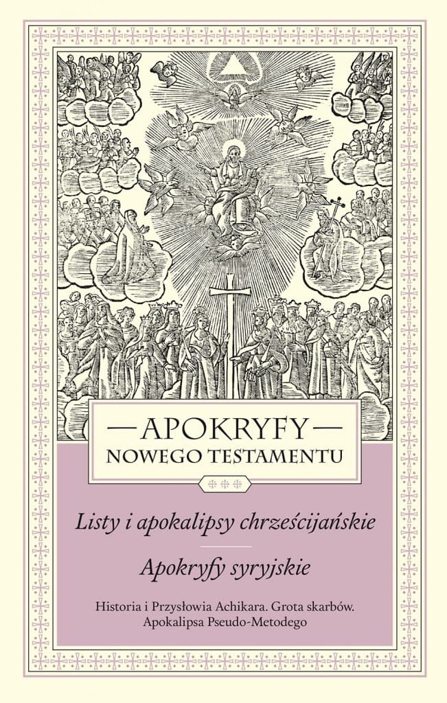 Apokryfy Nowego Testamentu Listy i apokalipsy chrześcijańskie Apokryfy syryjskie Tom 3 Historia i Przysłowia Achikara. Grota skarbów. Apokalipsa Pseudo-Metodego