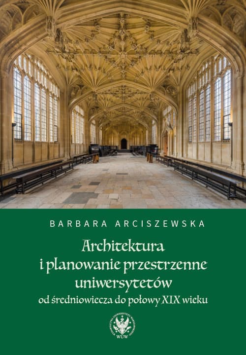 Architektura i planowanie przestrzenne uniwersytetów od średniowiecza do połowy XIX wieku