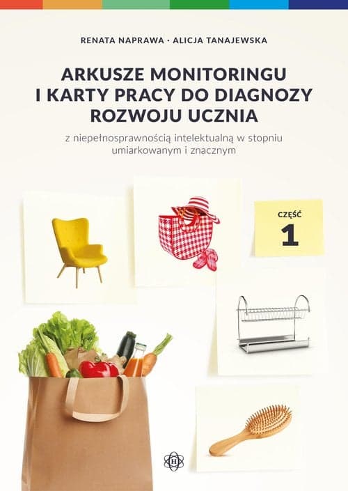 Arkusze monitoringu i karty pracy do diagnozy rozwoju ucznia z niepełnosprawnością intelektualną w stopniu umiarkowanym i znacznym Część 1