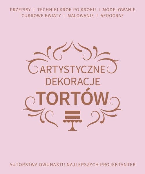 Artystyczne dekoracje tortów Autorstwa dwunastu najlepszych projektantek