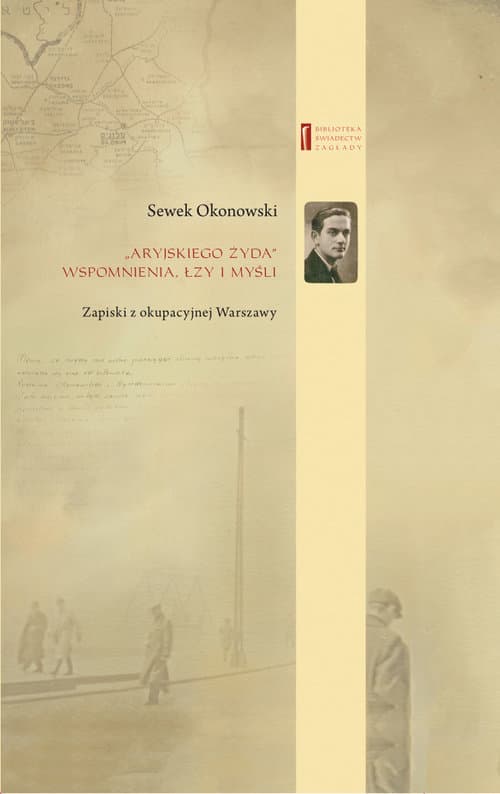 Aryjskiego Żyda wspomnienia, łzy i myśli Zapiski z okupacyjnej Warszawy