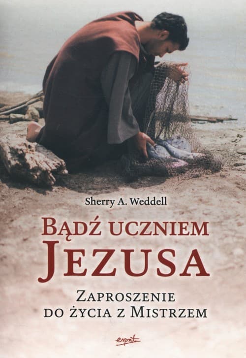 Bądź uczniem Jezusa Zaproszenie do życia z Mistrzem