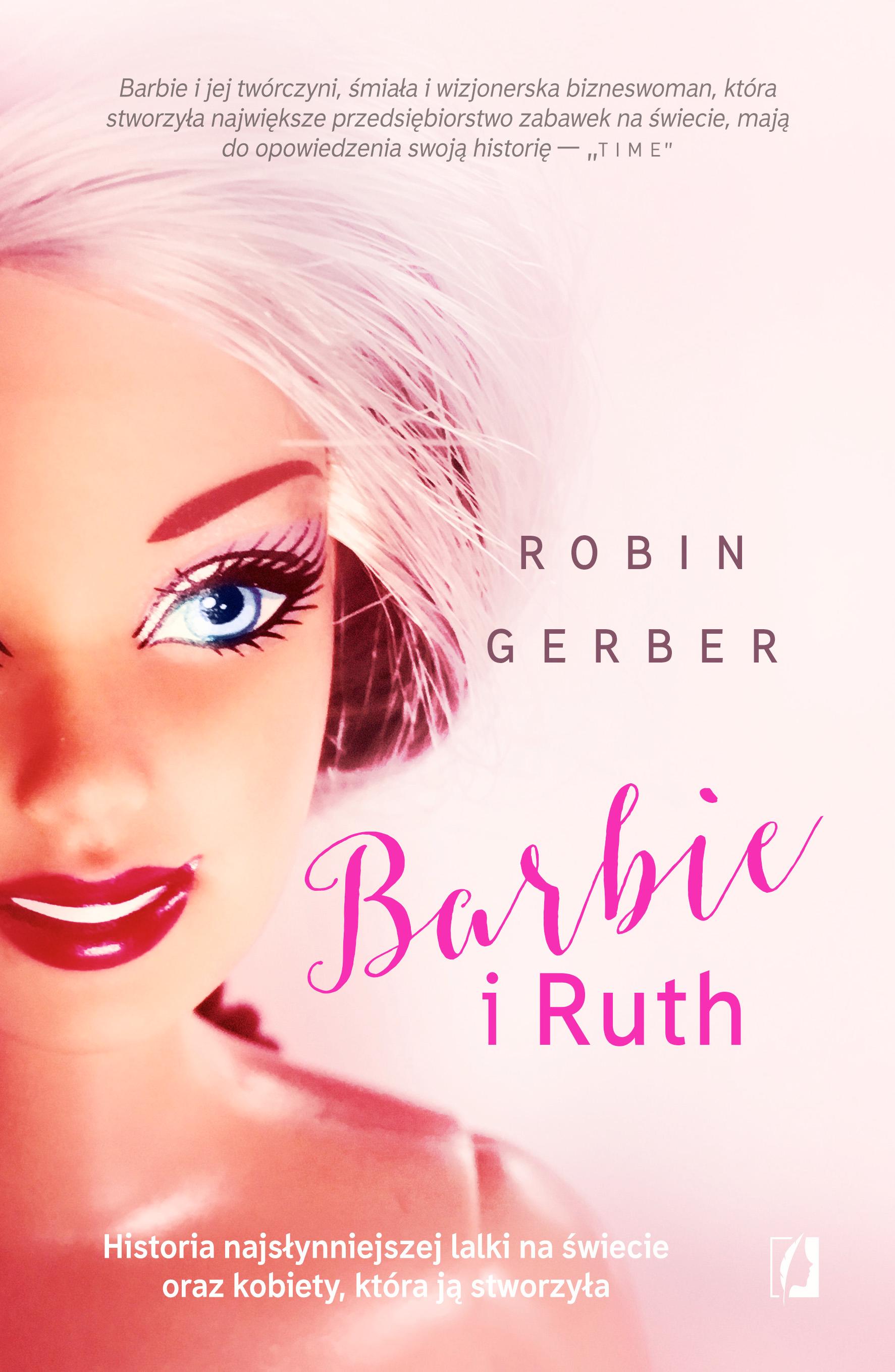 Barbie i Ruth Historia najsłynniejszej lalki na świecie oraz kobiety, która ją stworzyła
