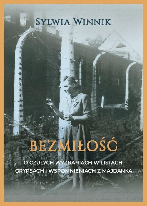 Bezmiłość O czułych wyznaniach w listach, grypsach i wspomnieniach z Majdanka