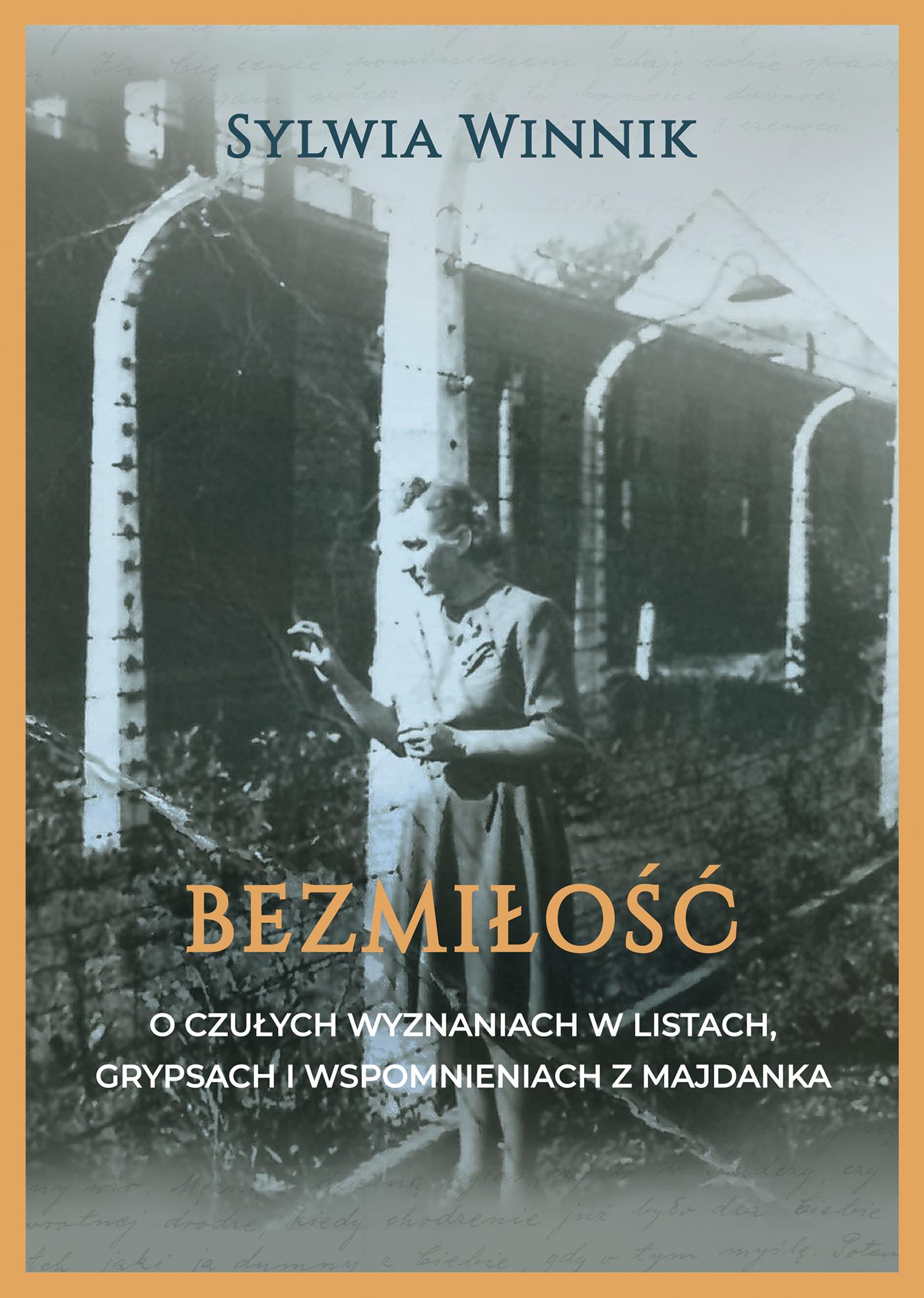 Bezmiłość O czułych wyznaniach w listach, grypsach i wspomnieniach z Majdanka