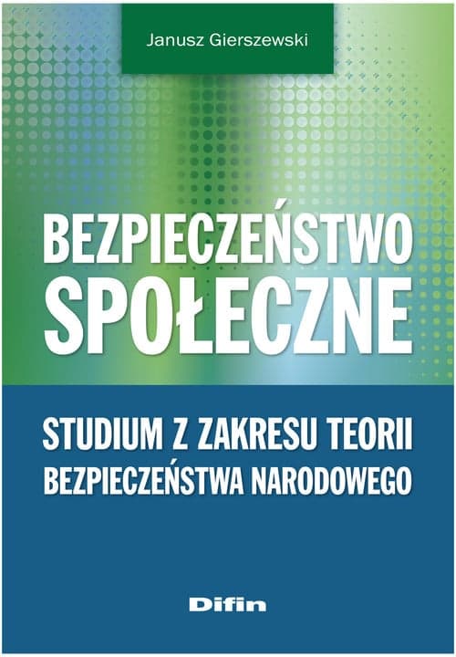 Bezpieczeństwo społeczne Studium z zakresu teorii bezpieczeństwa narodowego