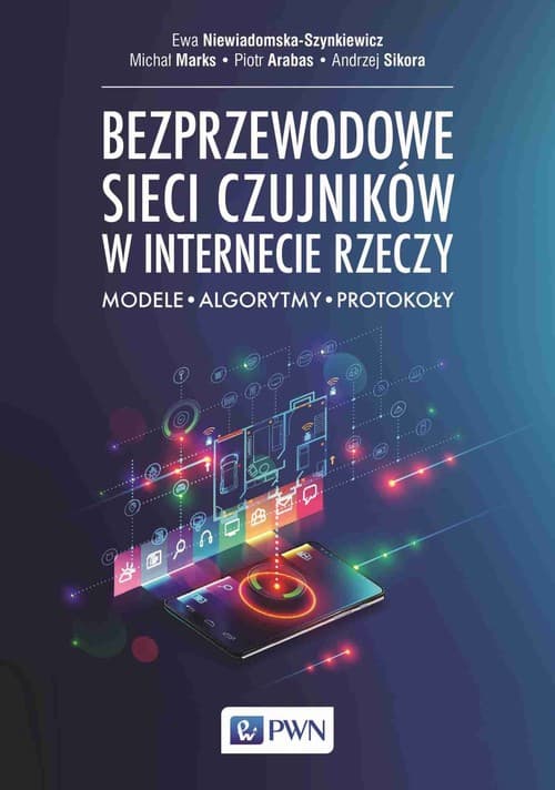 Bezprzewodowe sieci czujników w internecie rzeczy Modele - Algorytmy - Protokoły