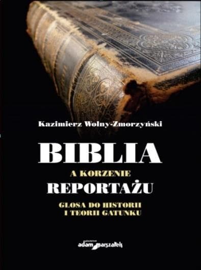 Biblia a korzenie reportażu. Glosa do historii i teorii gatunku