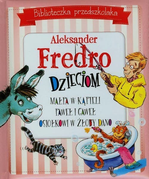 Biblioteczka przedszkolaka Aleksander Fredro dzieciom Małpa w kąpieli Paweł i Gaweł Osiołkowi w żłoby dano
