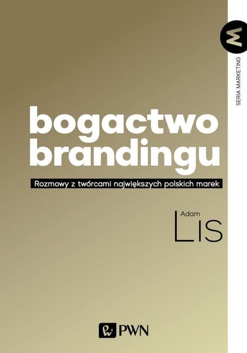 Bogactwo brandingu Rozmowy z twórcami największych polskich marek