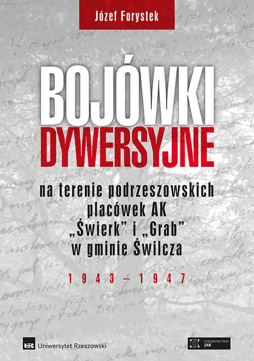 Bojówki dywersyjne na terenie podrzeszowskich placówek AK „Świerk” i „Grab” w gminie Świlcza 1943-1947