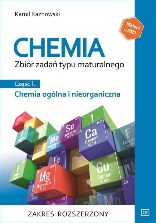 Chemia Zbiór zadań typu maturalnego Część  1 Chemia ogólna i nieorganiczna Zakres rozszerzony Szkoła ponadpodstawowa