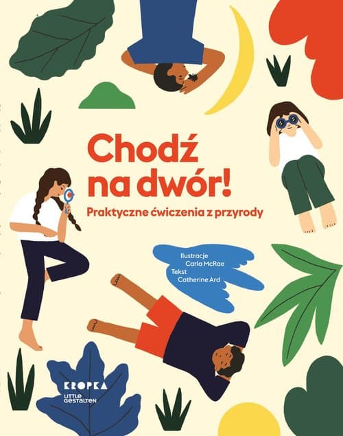 Chodź na dwór! Praktyczne ćwiczenia z przyrody