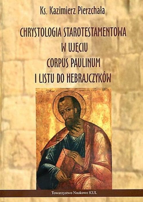Chrystologia starotestamentowa w ujęciu Corpus Paulinum i Listu do Hebrajczyków