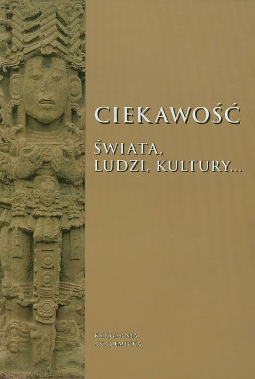 Ciekawość świata ludzi kultury… Księga jubileuszowa ofiarowana Profesorowi Ryszardowi Kantorowi z okazji czterdziestolecia pracy naukowej