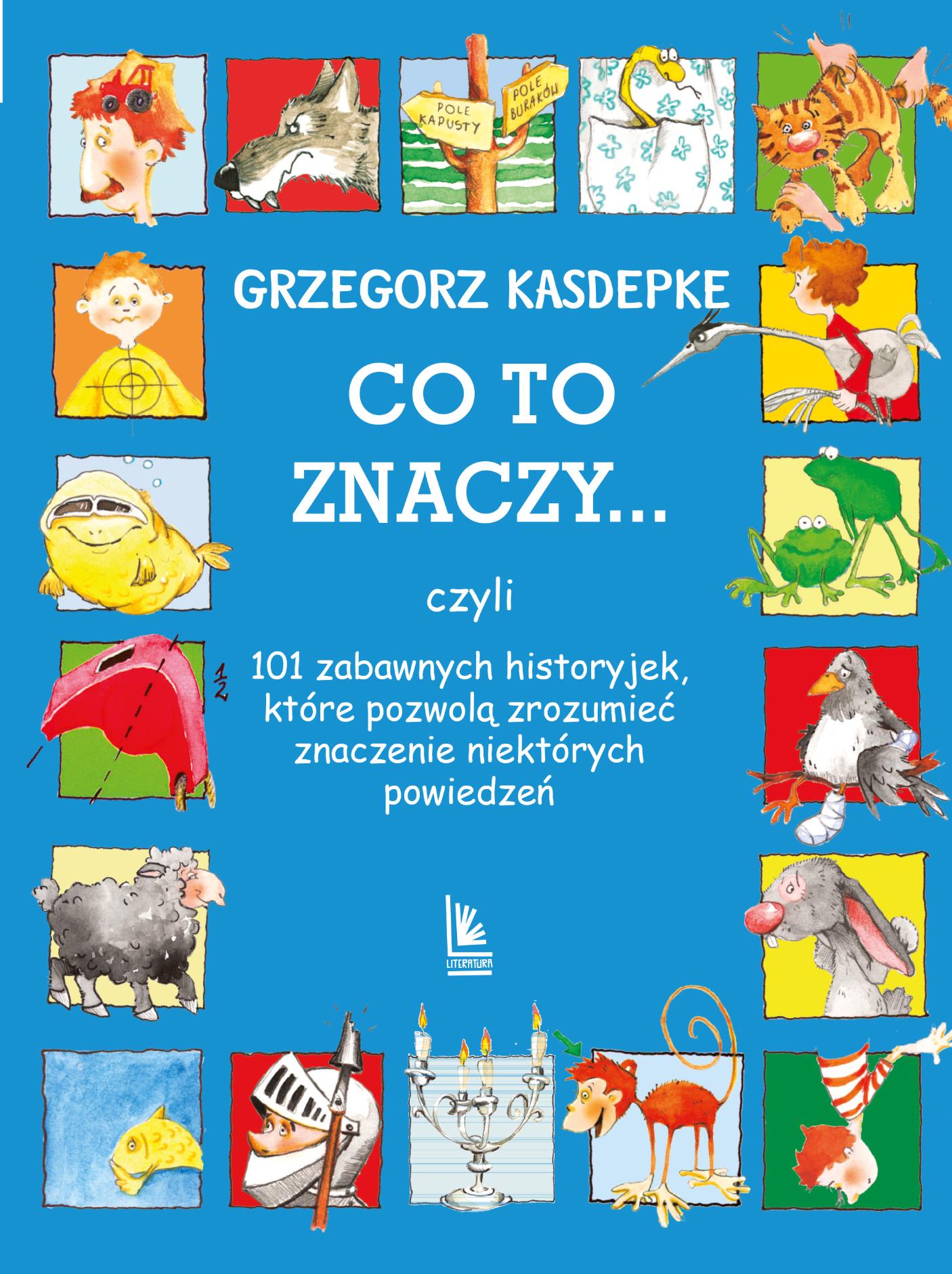 Co to znaczy... czyli 101 zabawnych historyjek, które pozwolą zrozumieć znaczenie niektórych powiedzeń