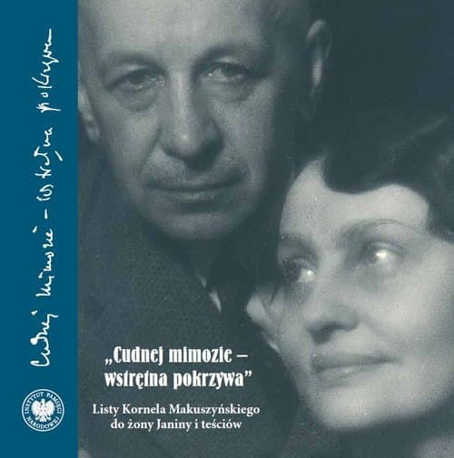 Cudnej mimozie - wstrętna pokrzywa Listy Kornela Makuszyńskiego do żony Janiny i teściów