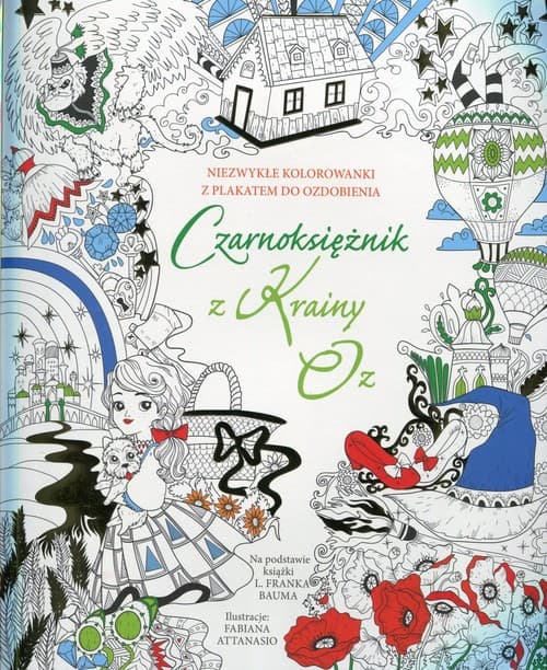 Czarnoksiężnik z Krainy Oz Niezwykłe kolorowanki z plakatem do ozdobienia Na podstawie książki L. Franka Bauma