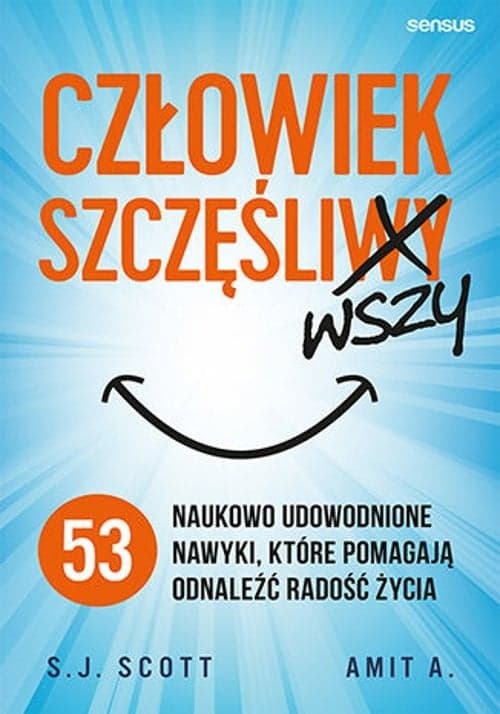 Człowiek szczęśliwszy 53 naukowo udowodnione nawyki, które pomagają odnaleźć radość życia