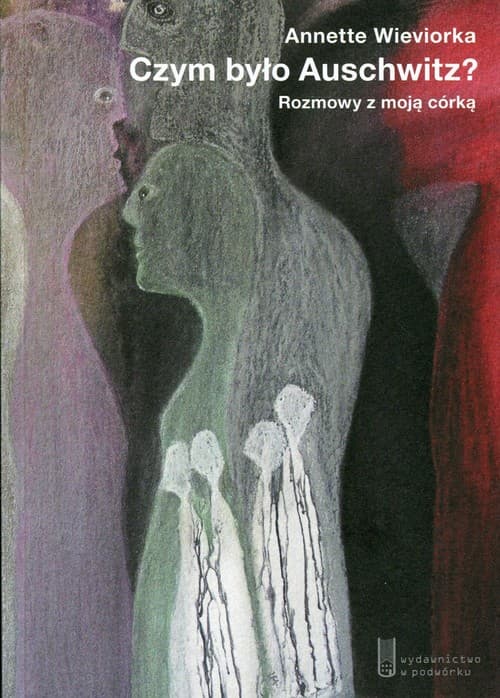 Czym było Auschwitz? Rozmowy z moją córką