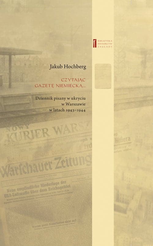 Czytając gazetę niemiecką … Dziennik pisany w ukryciu w Warszawie w latach 1943–1944