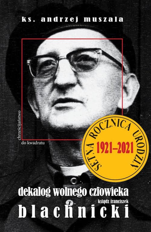 Dekalog wolnego człowieka Ksiądz Franciszek Blachnicki