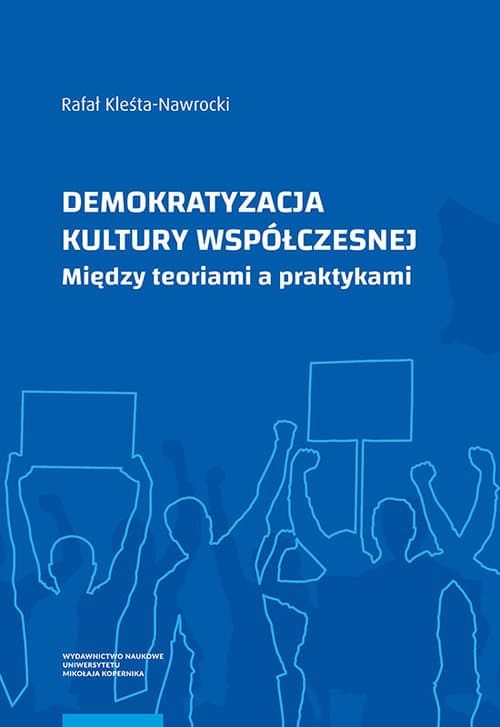 Demokratyzacja kultury współczesnej Między teoriami a praktykami