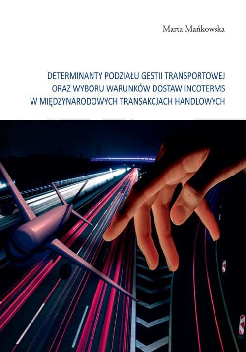 Determinanty podziału gestii transportowej oraz wyboru warunków dostaw incoterms w międzynarodowych tramsakcjach handlowych