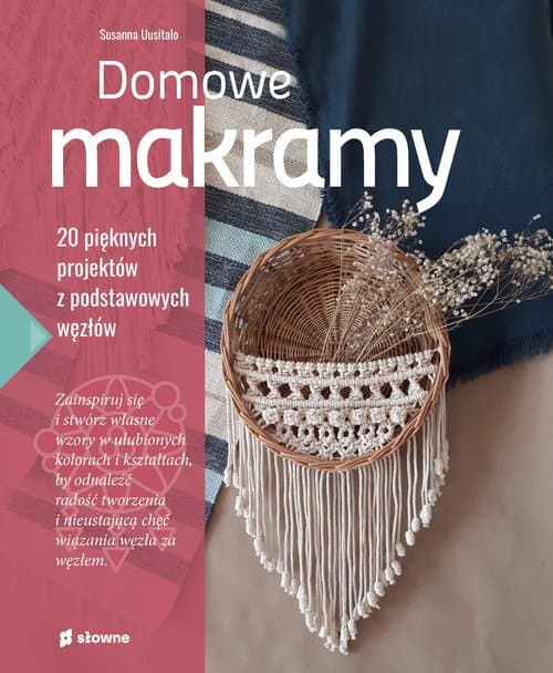 Domowe makramy 20 pięknych projektów z podstawowych węzłów