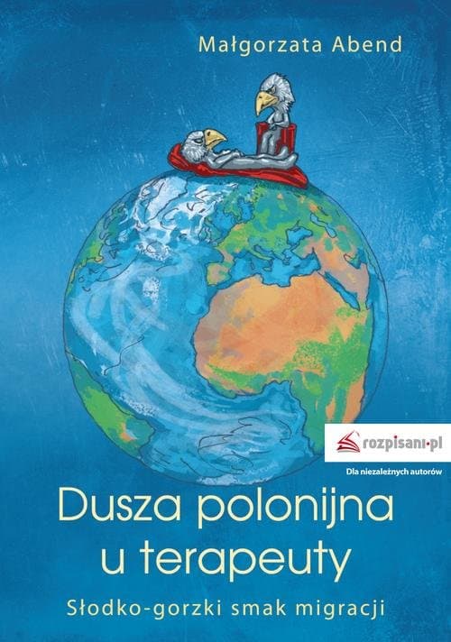 Dusza polonijna u terapeuty Słodko-gorzki smak migracji