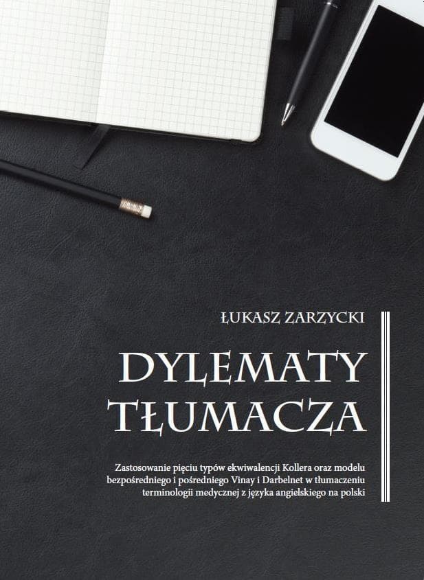 Dylematy tłumacza Zastosowanie pięciu typów ekwiwalencji Kollera oraz modelu bezpośredniego i pośredniego Vinay i Darbelnet w tłumaczeniu terminologii medycznej z języka angielskiego na polski