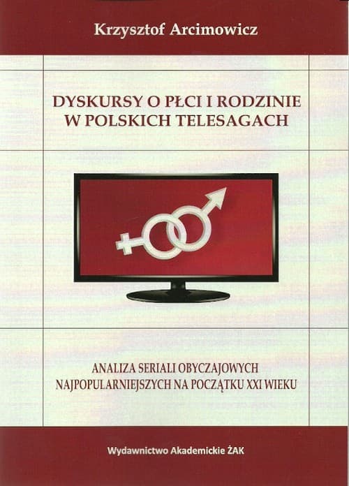 Dyskursy o płci i rodzinie w poskich telesagach Analiza seriali obyczajowych najpopularniejszych na początku XXI wieku