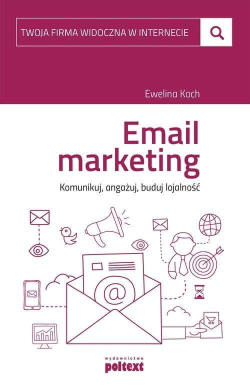 Email marketing. Komunikuj, angażuj, buduj lojalność