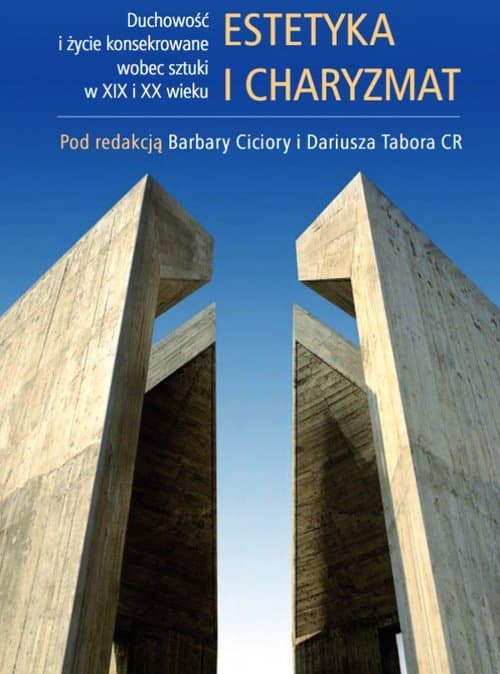 Estetyka i charyzmat Duchowość i życie konsekrowane wobec sztuki w XIX i XX wieku